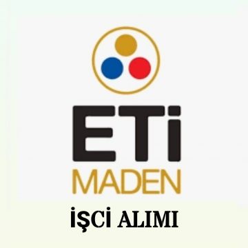 ETİ MADEN İŞCİ ALIMI YAPİYOR